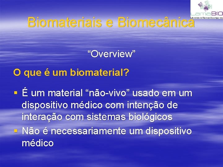 Biomateriais e Biomecânica “Overview” O que é um biomaterial? § É um material “não-vivo”