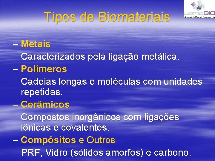 Tipos de Biomateriais – Metais Caracterizados pela ligação metálica. – Polímeros Cadeias longas e