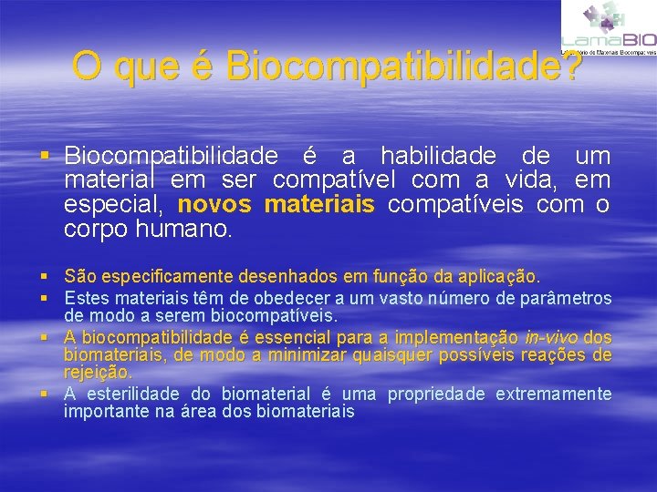 O que é Biocompatibilidade? § Biocompatibilidade é a habilidade de um material em ser