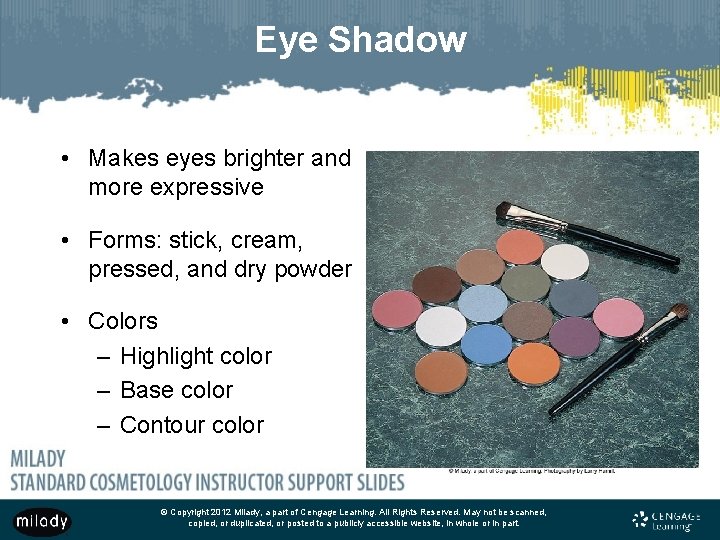 Eye Shadow • Makes eyes brighter and more expressive • Forms: stick, cream, pressed, Eye Shadow • Makes eyes brighter and more expressive • Forms: stick, cream, pressed,