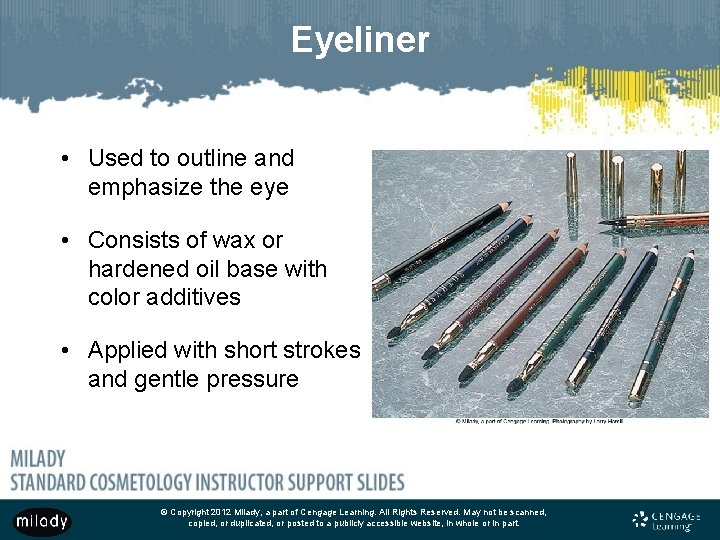 Eyeliner • Used to outline and emphasize the eye • Consists of wax or Eyeliner • Used to outline and emphasize the eye • Consists of wax or