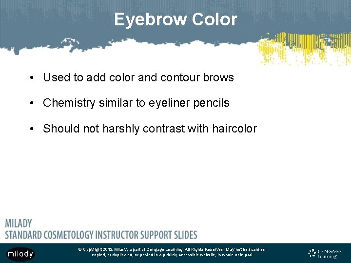 Eyebrow Color • Used to add color and contour brows • Chemistry similar to Eyebrow Color • Used to add color and contour brows • Chemistry similar to