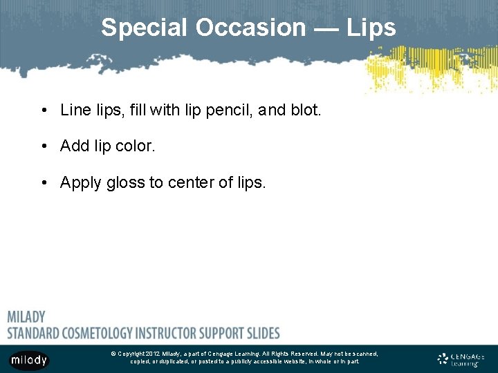 Special Occasion — Lips • Line lips, fill with lip pencil, and blot. • Special Occasion — Lips • Line lips, fill with lip pencil, and blot. •