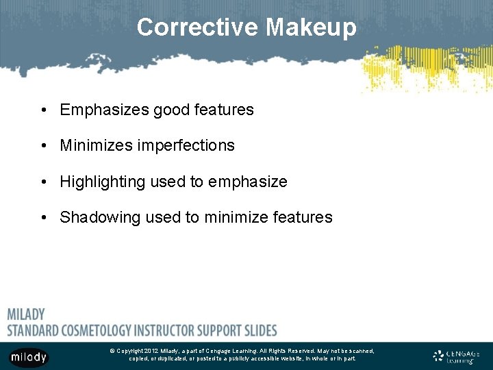 Corrective Makeup • Emphasizes good features • Minimizes imperfections • Highlighting used to emphasize Corrective Makeup • Emphasizes good features • Minimizes imperfections • Highlighting used to emphasize