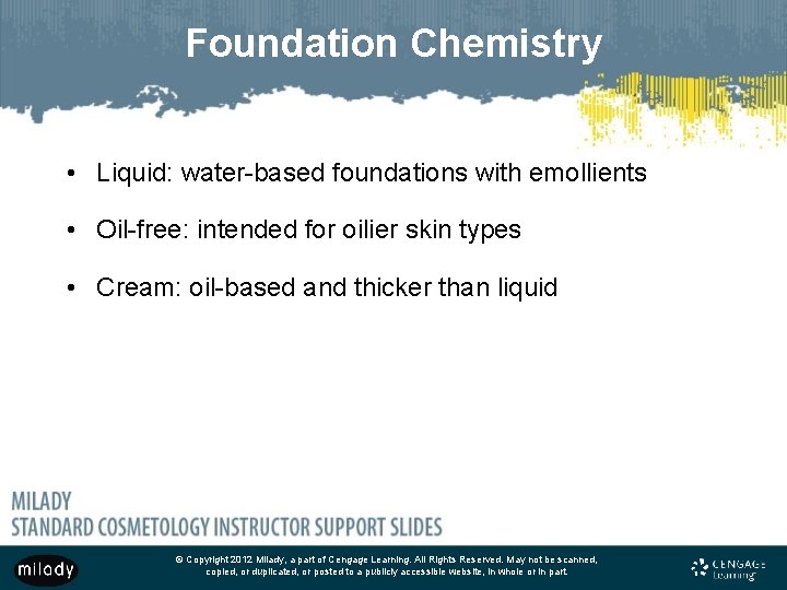Foundation Chemistry • Liquid: water-based foundations with emollients • Oil-free: intended for oilier skin Foundation Chemistry • Liquid: water-based foundations with emollients • Oil-free: intended for oilier skin