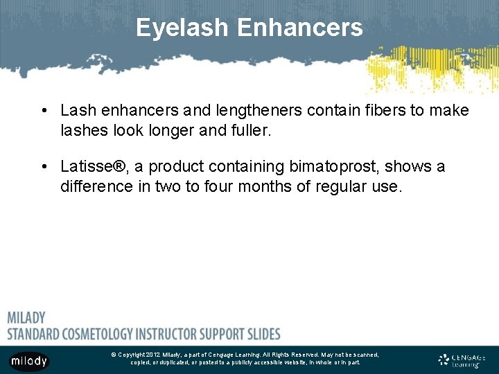 Eyelash Enhancers • Lash enhancers and lengtheners contain fibers to make lashes look longer Eyelash Enhancers • Lash enhancers and lengtheners contain fibers to make lashes look longer