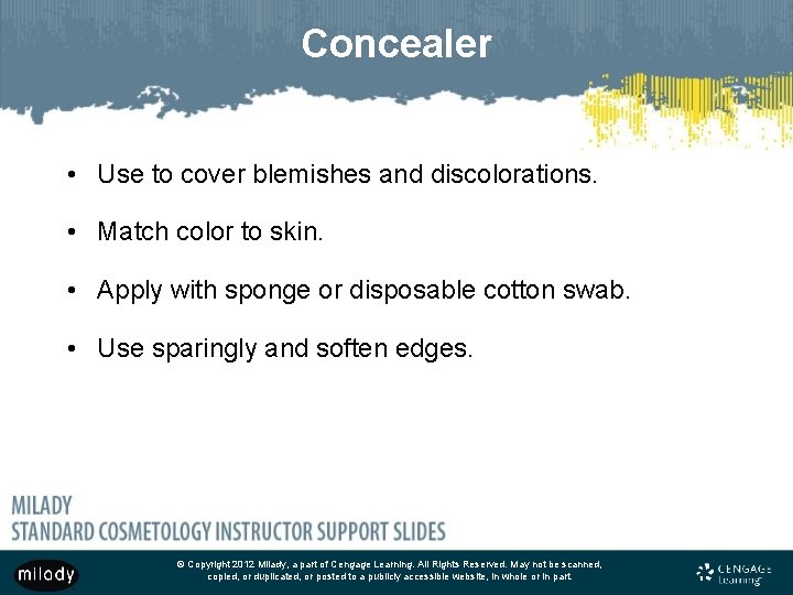 Concealer • Use to cover blemishes and discolorations. • Match color to skin. • Concealer • Use to cover blemishes and discolorations. • Match color to skin. •
