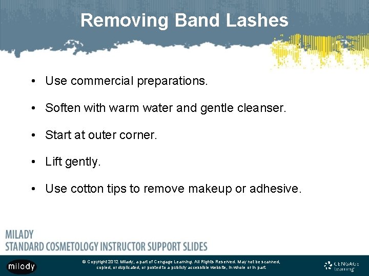 Removing Band Lashes • Use commercial preparations. • Soften with warm water and gentle Removing Band Lashes • Use commercial preparations. • Soften with warm water and gentle