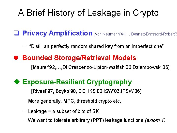 A Brief History of Leakage in Crypto q Privacy Amplification [von Neumann’ 46, …,