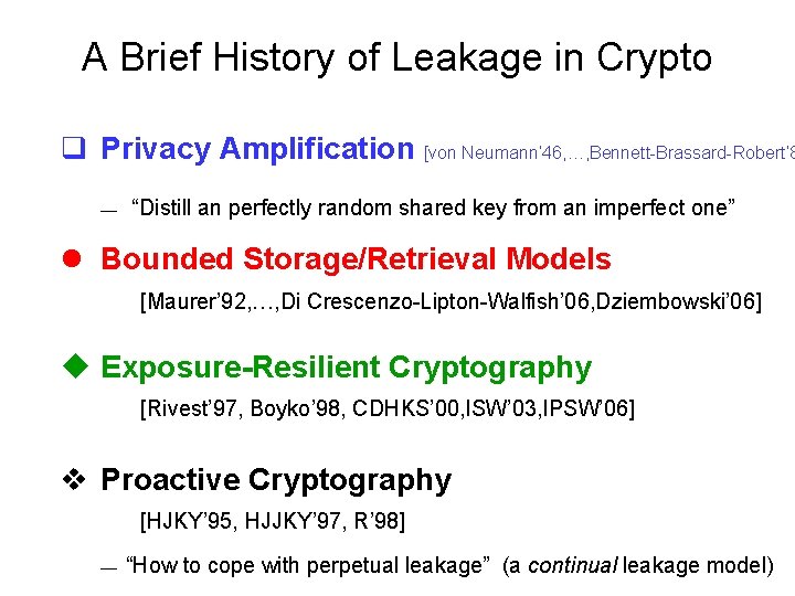 A Brief History of Leakage in Crypto q Privacy Amplification [von Neumann’ 46, …,