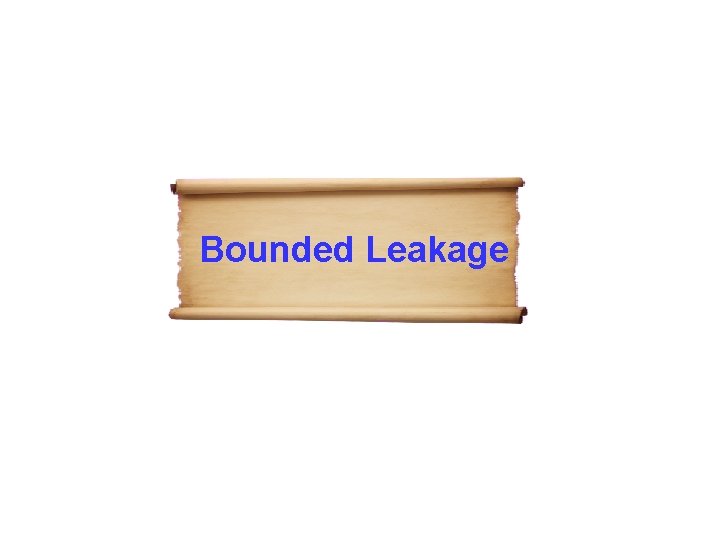 Bounded Leakage 