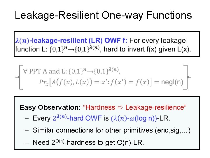 Leakage-Resilient One-way Functions Easy Observation: “Hardness Leakage-resilience” – Similar connections for other primitives (enc,