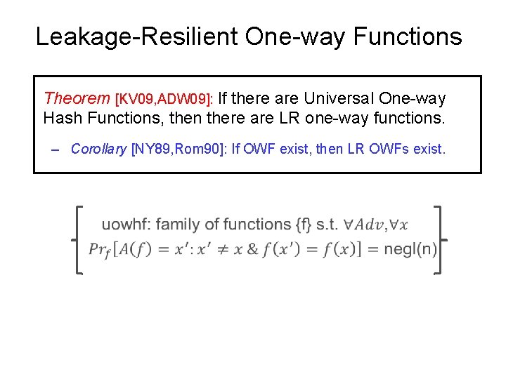 Leakage-Resilient One-way Functions Theorem [KV 09, ADW 09]: If there are Universal One-way Hash