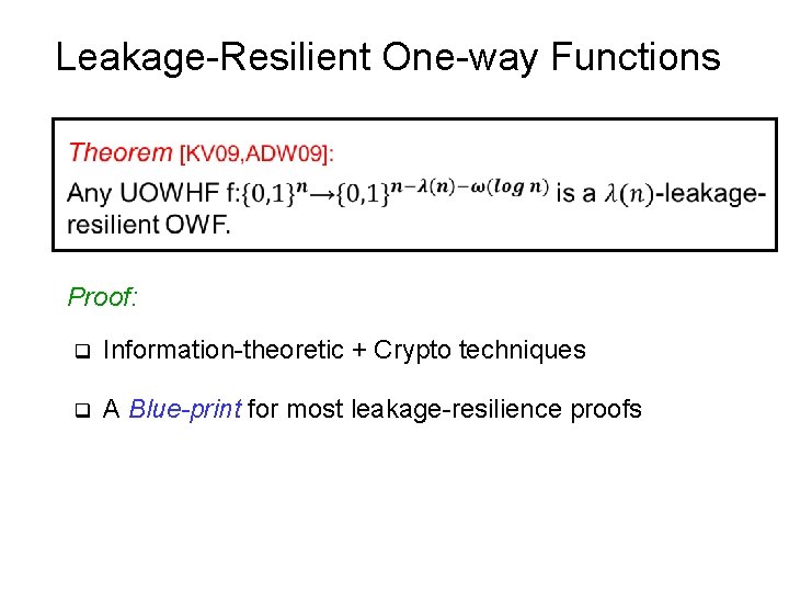 Leakage-Resilient One-way Functions Proof: q Information-theoretic + Crypto techniques q A Blue-print for most