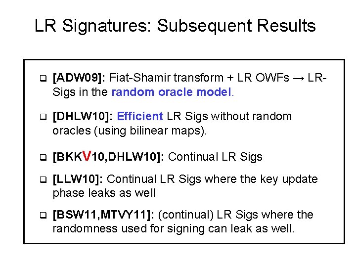 LR Signatures: Subsequent Results q [ADW 09]: Fiat-Shamir transform + LR OWFs → LRSigs