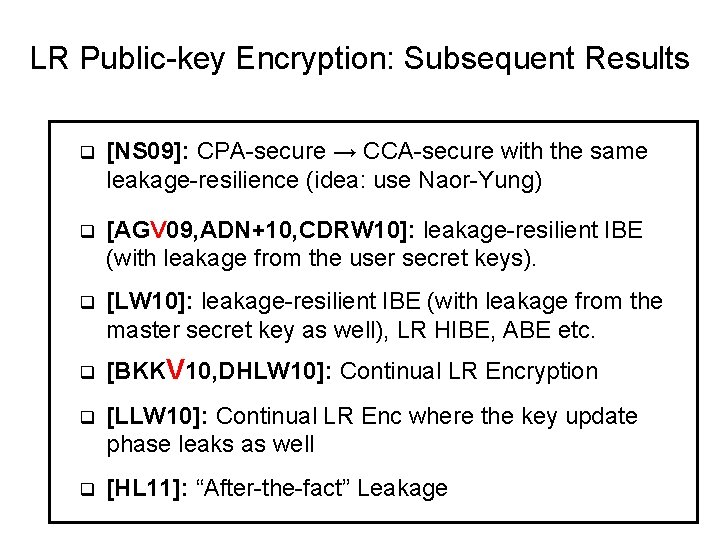 LR Public-key Encryption: Subsequent Results q [NS 09]: CPA-secure → CCA-secure with the same