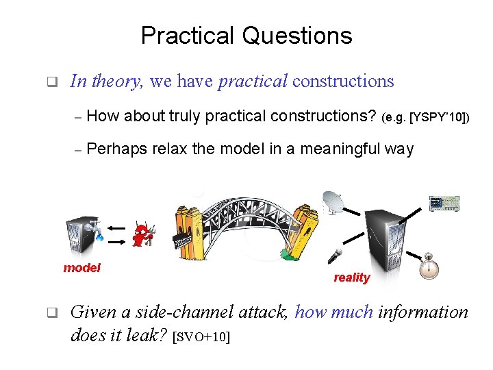 Practical Questions q In theory, we have practical constructions – How about truly practical