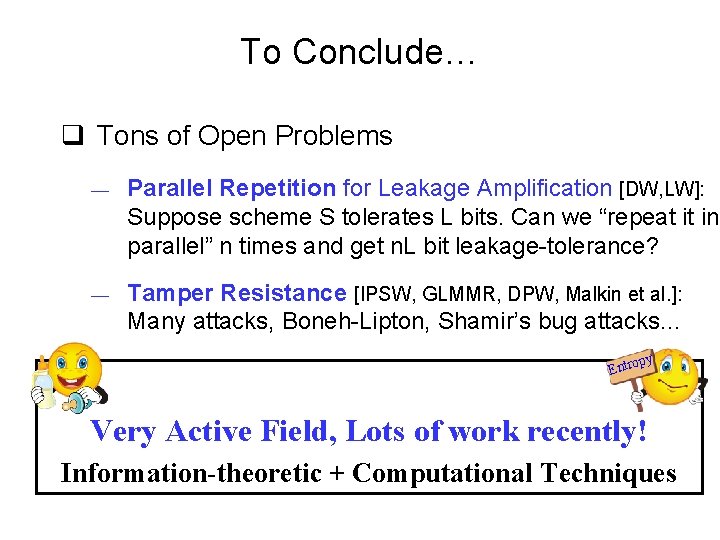 To Conclude… q Tons of Open Problems — Parallel Repetition for Leakage Amplification [DW,