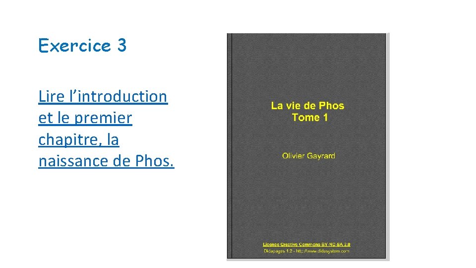 Exercice 3 Lire l’introduction et le premier chapitre, la naissance de Phos. 