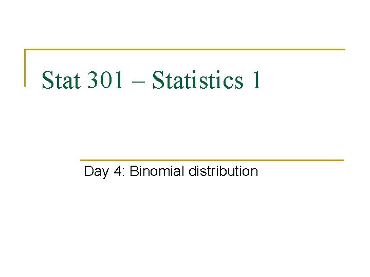 Stat 301 – Statistics 1 Day 4: Binomial distribution 