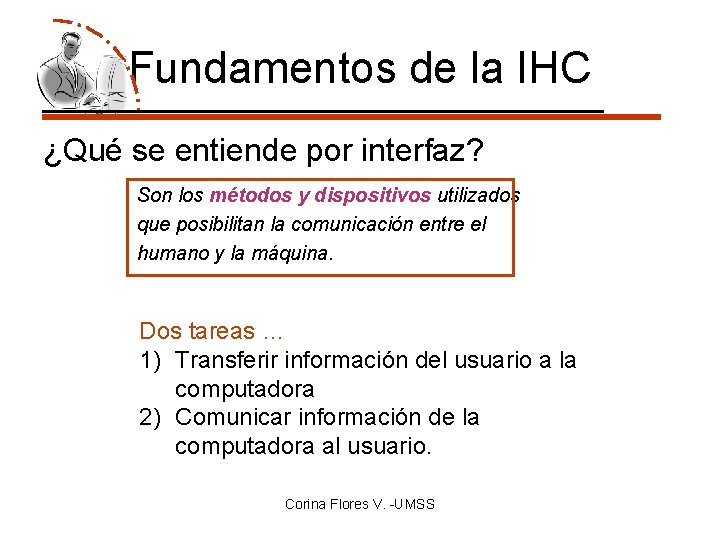 Fundamentos de la IHC ¿Qué se entiende por interfaz? Son los métodos y dispositivos