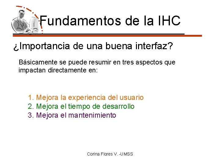 Fundamentos de la IHC ¿Importancia de una buena interfaz? Básicamente se puede resumir en