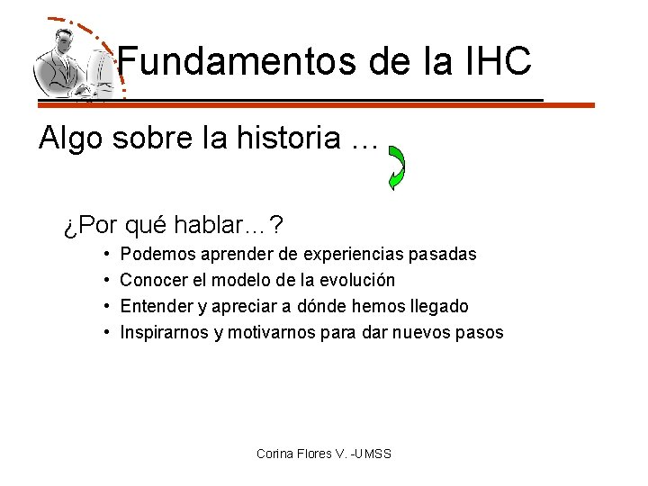 Fundamentos de la IHC Algo sobre la historia … ¿Por qué hablar…? • •