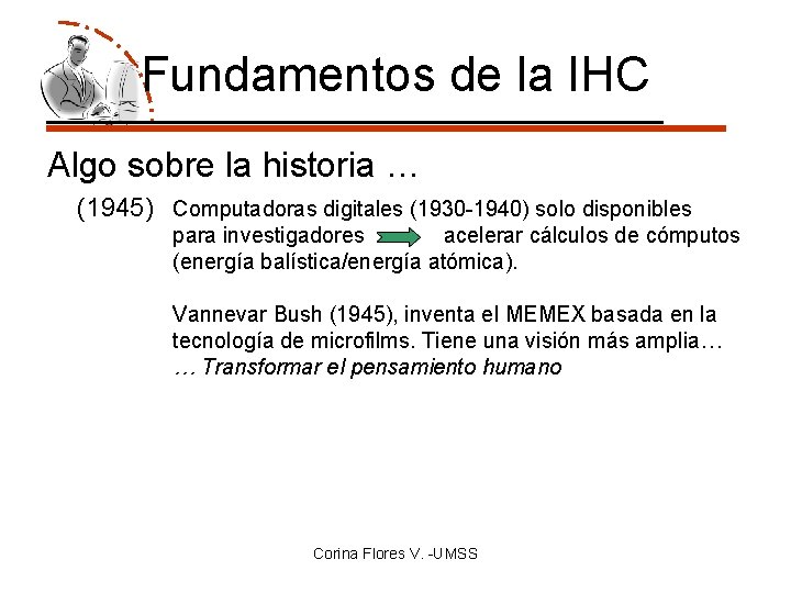 Fundamentos de la IHC Algo sobre la historia … (1945) Computadoras digitales (1930 -1940)