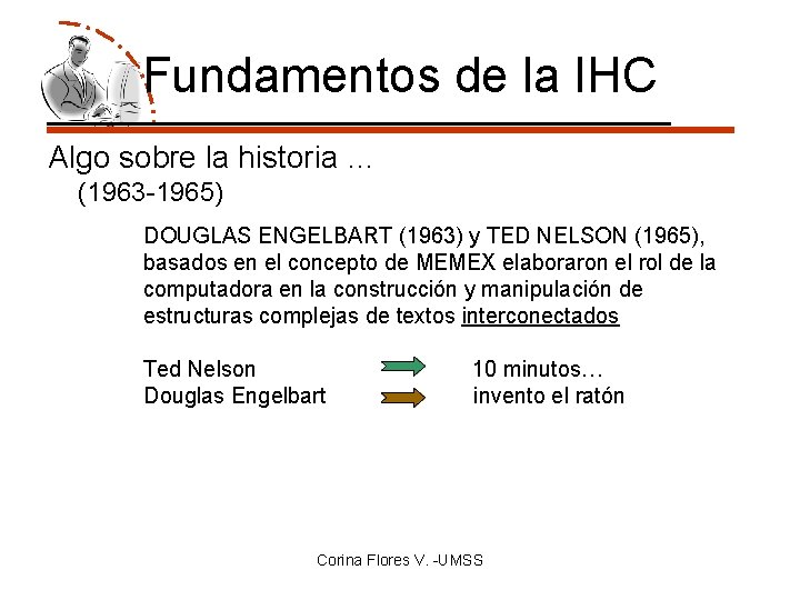 Fundamentos de la IHC Algo sobre la historia … (1963 -1965) DOUGLAS ENGELBART (1963)