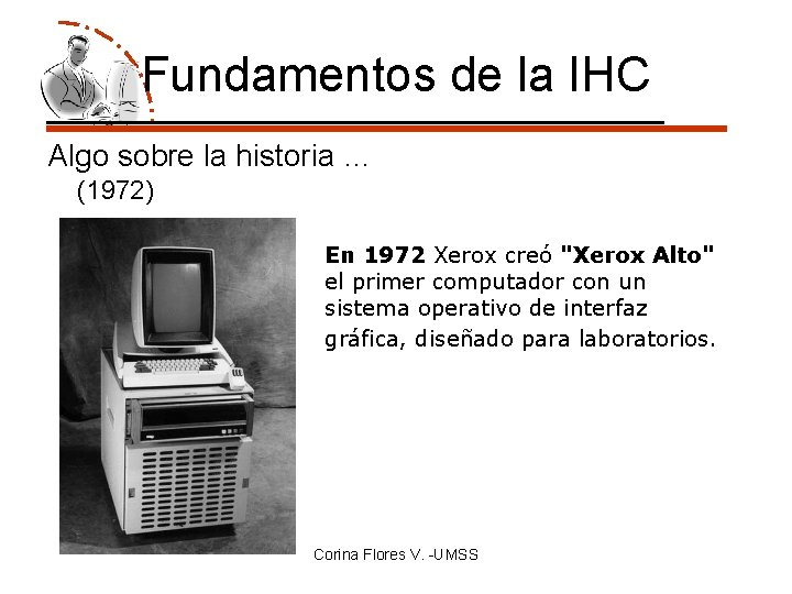 Fundamentos de la IHC Algo sobre la historia … (1972) En 1972 Xerox creó