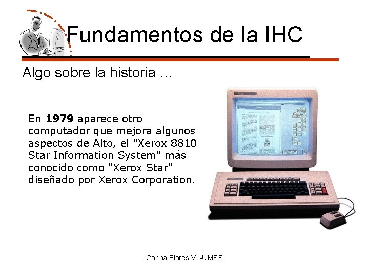 Fundamentos de la IHC Algo sobre la historia … En 1979 aparece otro computador