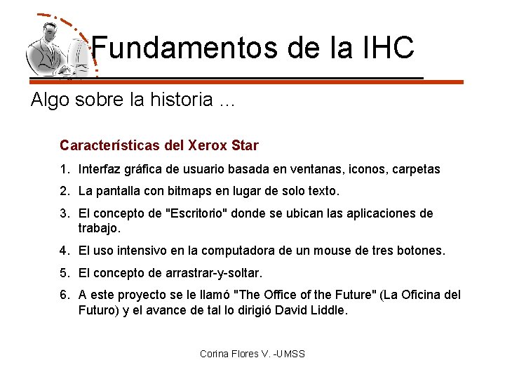 Fundamentos de la IHC Algo sobre la historia … Características del Xerox Star 1.