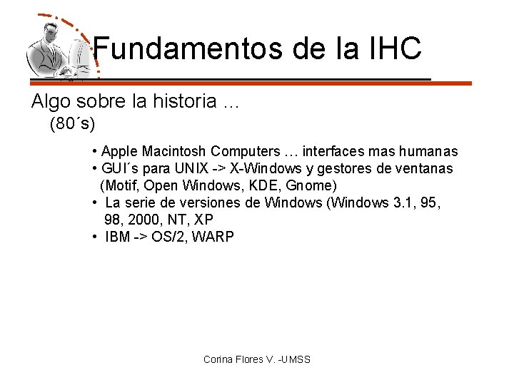 Fundamentos de la IHC Algo sobre la historia … (80´s) • Apple Macintosh Computers