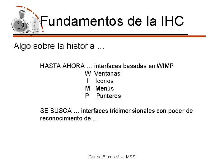 Fundamentos de la IHC Algo sobre la historia … HASTA AHORA … interfaces basadas