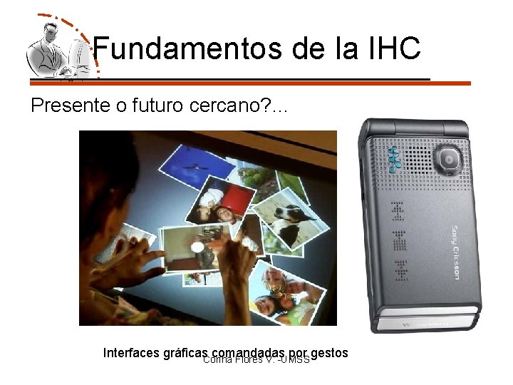 Fundamentos de la IHC Presente o futuro cercano? … Interfaces gráficas. Corina comandadas por