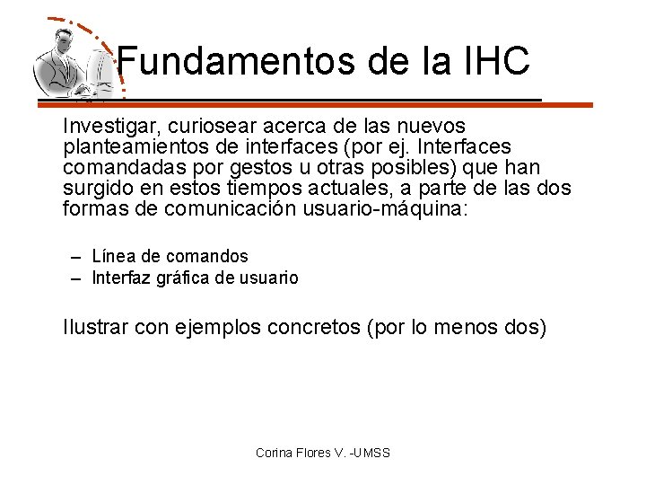 Fundamentos de la IHC Investigar, curiosear acerca de las nuevos planteamientos de interfaces (por