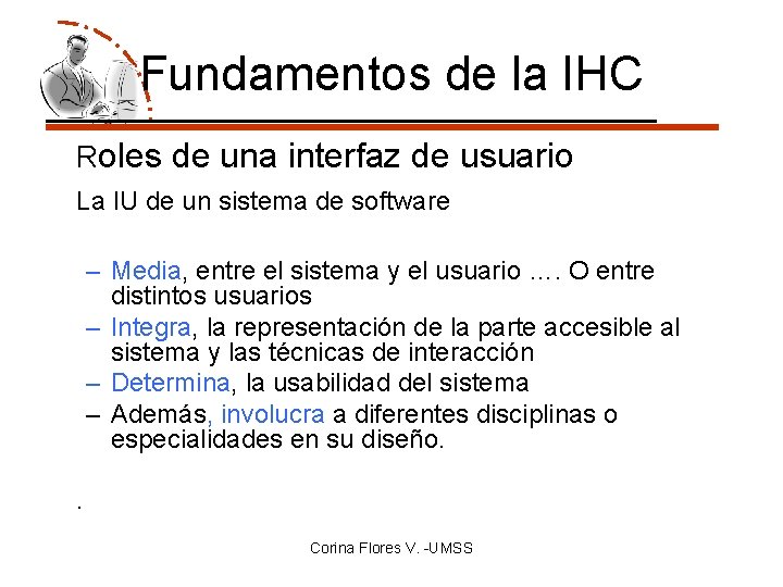 Fundamentos de la IHC Roles de una interfaz de usuario La IU de un