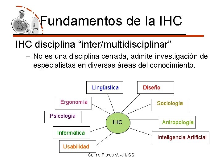 Fundamentos de la IHC disciplina “inter/multidisciplinar” – No es una disciplina cerrada, admite investigación