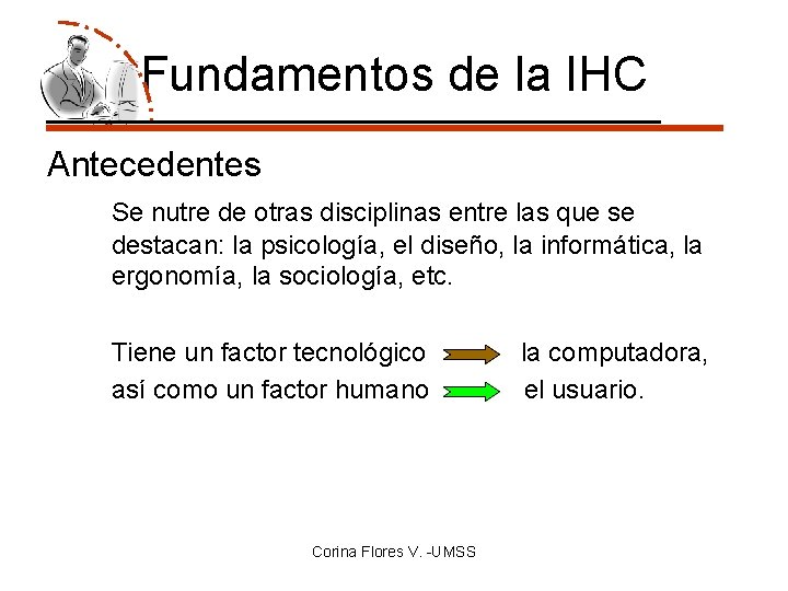 Fundamentos de la IHC Antecedentes Se nutre de otras disciplinas entre las que se