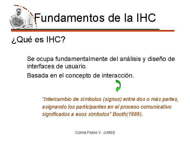 Fundamentos de la IHC ¿Qué es IHC? Se ocupa fundamentalmente del análisis y diseño