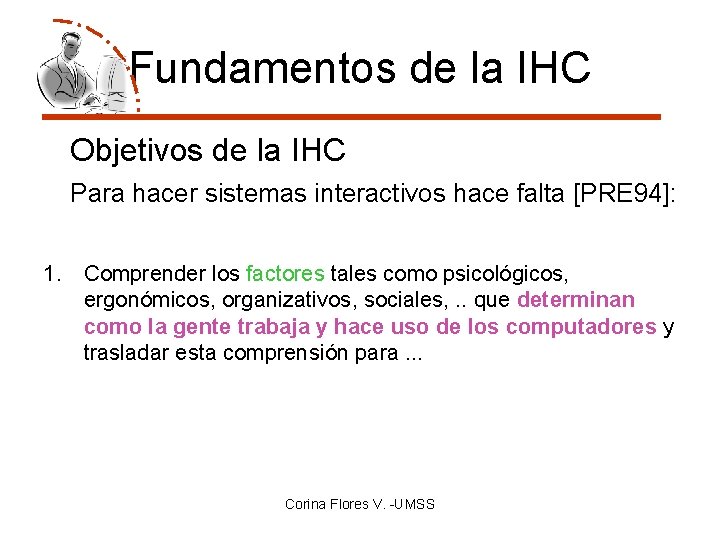 Fundamentos de la IHC Objetivos de la IHC Para hacer sistemas interactivos hace falta