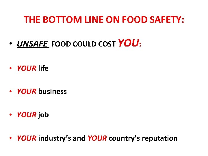 THE BOTTOM LINE ON FOOD SAFETY: • UNSAFE FOOD COULD COST YOU: • YOUR