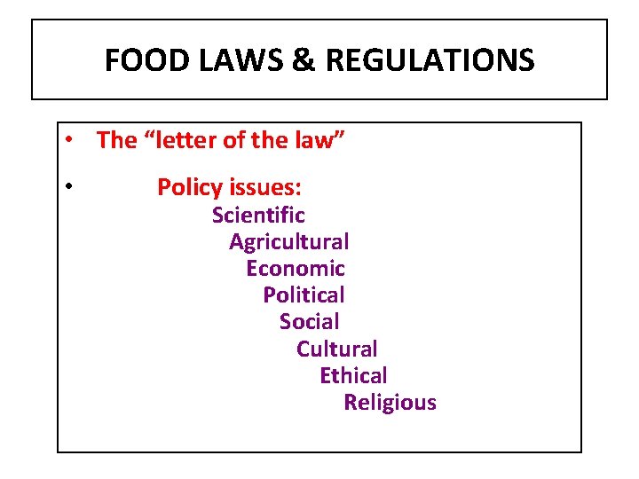 FOOD LAWS & REGULATIONS • The “letter of the law” • Policy issues: Scientific