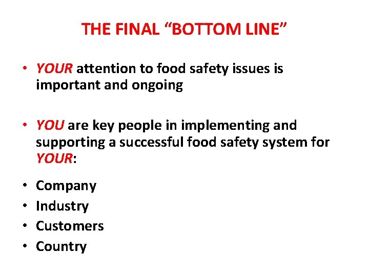 THE FINAL “BOTTOM LINE” • YOUR attention to food safety issues is important and