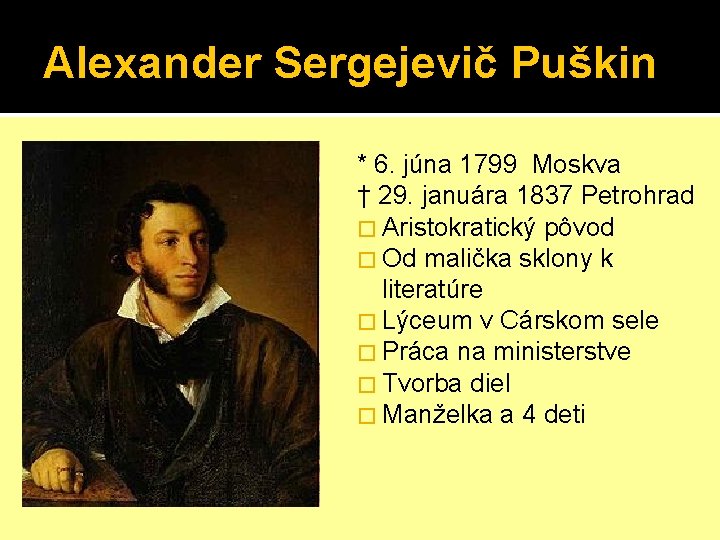 Alexander Sergejevič Puškin * 6. júna 1799 Moskva † 29. januára 1837 Petrohrad �