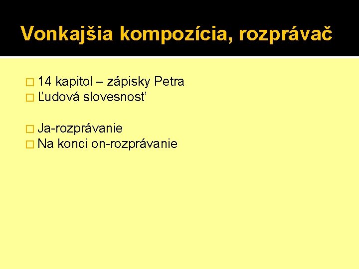 Vonkajšia kompozícia, rozprávač � 14 kapitol – zápisky � Ľudová slovesnosť Petra � Ja-rozprávanie