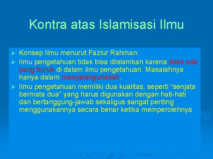 Kontra atas Islamisasi Ilmu Konsep Ilmu menurut Fazlur Rahman: Ø Ilmu pengetahuan tidak bisa