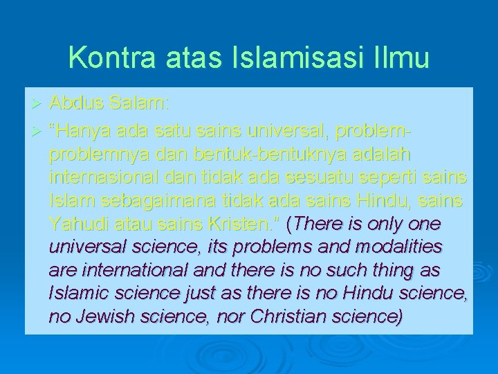 Kontra atas Islamisasi Ilmu Abdus Salam: Ø “Hanya ada satu sains universal, problemnya dan