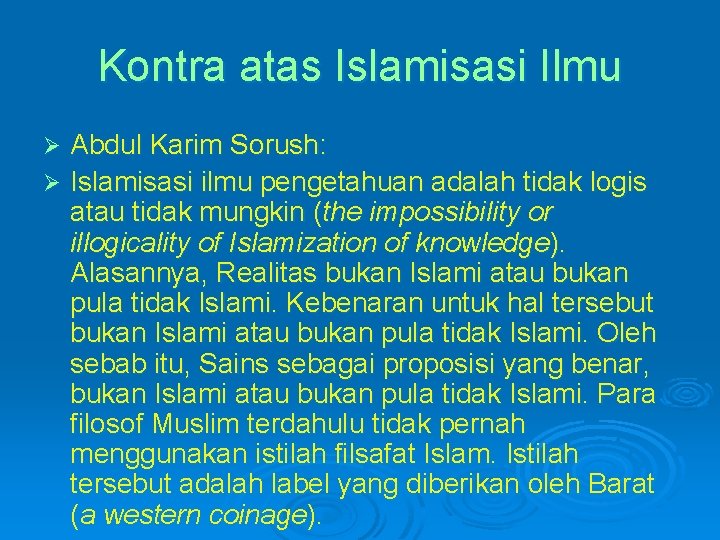 Kontra atas Islamisasi Ilmu Abdul Karim Sorush: Ø Islamisasi ilmu pengetahuan adalah tidak logis