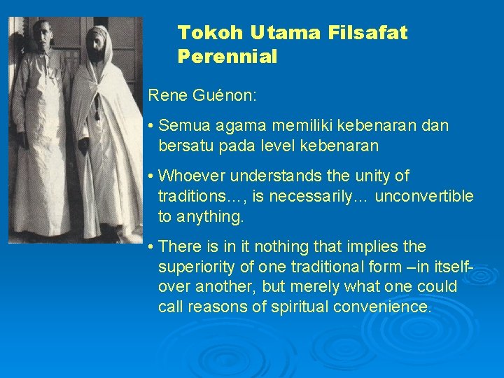 Tokoh Utama Filsafat Perennial Rene Guénon: • Semua agama memiliki kebenaran dan bersatu pada